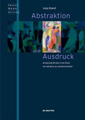 Seller image for Abstraktion und Ausdruck : Bildende Kunst und Tanz im frhen 20. Jahrhundert for sale by AHA-BUCH GmbH