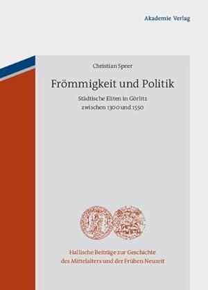 Bild des Verkufers fr Frmmigkeit und Politik : Stdtische Eliten in Grlitz zwischen 1300 und 1550 zum Verkauf von AHA-BUCH GmbH