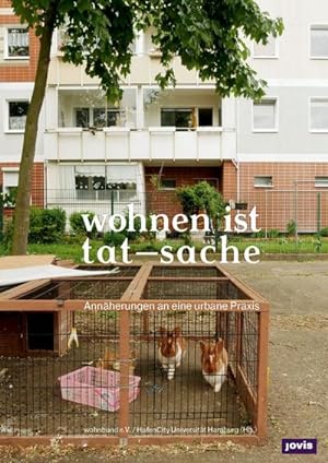 Seller image for wohnen ist tat-sache : Annherungen an eine urbane Praxis. Von Wohnbund e. V. / Hafencity Universitt Hamburg for sale by AHA-BUCH GmbH