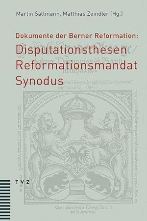 Seller image for Dokumente der Berner Reformation: Disputationsthesen, Reformationsmandat und Synodus for sale by AHA-BUCH GmbH