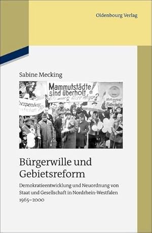 Bild des Verkufers fr Brgerwille und Gebietsreform : Demokratieentwicklung und Neuordnung von Staat und Gesellschaft in Nordrhein-Westfalen 1965-2000 zum Verkauf von AHA-BUCH GmbH