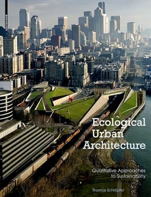 Seller image for Ecological Urban Architecture : Qualitative Approaches to Sustainability for sale by AHA-BUCH GmbH