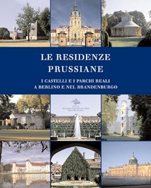 Seller image for Le Residenze Prussiane : I Castelli e i Parchi Reali a Berlino e nel Brandenburgo for sale by AHA-BUCH GmbH