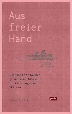 Immagine del venditore per Meinhard von Gerkan - Aus freier Hand : 50 Jahre Architektur in Zeichnungen und Skizzen. Katalog zur Ausstellung im Interkulturellen Begegnungs-und Dokumentationszentrum, Hamburg venduto da AHA-BUCH GmbH