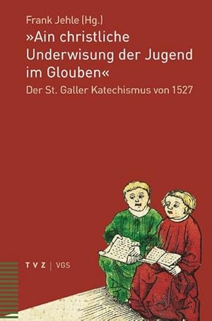Bild des Verkufers fr Ain christliche Underwisung der Jugend im Glouben" : Der St. Galler Katechismus von 1527 zum Verkauf von AHA-BUCH GmbH
