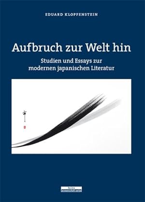 Image du vendeur pour Aufbruch zur Welt hin : Studien und Essays zur modernen japanischen Literatur mis en vente par AHA-BUCH GmbH