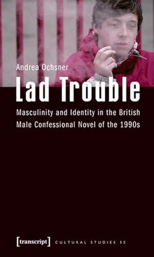 Bild des Verkufers fr Lad Trouble : Masculinity and Identity in the British Male Confessional Novel of the 1990s zum Verkauf von AHA-BUCH GmbH