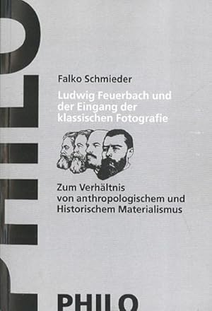 Seller image for Ludwig Feuerbach und der Eingang der klassischen Fotografie : Zum Verhltnis von anthropologischem und historischem Materialismus. berarb. Diss. for sale by AHA-BUCH GmbH