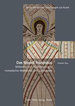 Seller image for Das Modell Franziskus : Bildstruktur und Affektsteuerung in monastischer Meditations- und Gebetspraxis for sale by AHA-BUCH GmbH