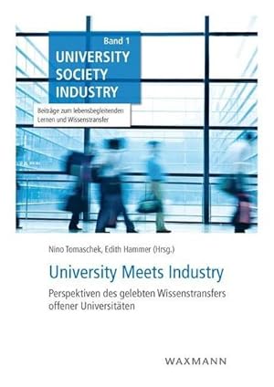 Immagine del venditore per University Meets Industry : Perspektiven des gelebten Wissenstransfers offener Universitten, University Society Industry 1, Beitrge zum lebensbegleitenden Lernen und Wissenstransfer venduto da AHA-BUCH GmbH