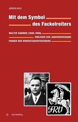 Bild des Verkufers fr Mit dem Symbol des Fackelreiters : Walter Hammer (1888-1966). Verleger der Jugendbewegung, Pionier der Widerstandsforschung zum Verkauf von AHA-BUCH GmbH