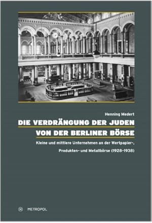 Bild des Verkufers fr Die Verdrngung der Juden von der Berliner Brse : Kleine und mittlere Unternehmen an der Wertpapier-, Produkten- und Metallbrse (1928-1938). Diss. zum Verkauf von AHA-BUCH GmbH