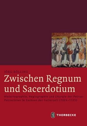 Seller image for Zwischen Regnum und Sacerdotium : Historiographie, Hagiographie und Liturgie der Petrus-Patrozinien im Sachsen der Salierzeit (1024-1125), Mittelalter-Forschungen 52 for sale by AHA-BUCH GmbH