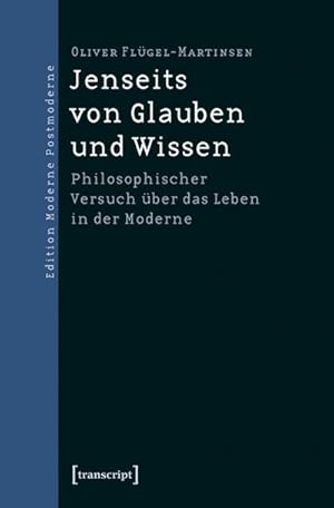 Bild des Verkufers fr Jenseits von Glauben und Wissen : Philosophischer Versuch ber das Leben in der Moderne zum Verkauf von AHA-BUCH GmbH