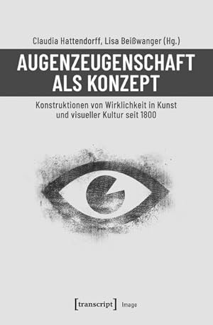 Seller image for Augenzeugenschaft als Konzept : Konstruktionen von Wirklichkeit in Kunst und visueller Kultur seit 1800 for sale by AHA-BUCH GmbH