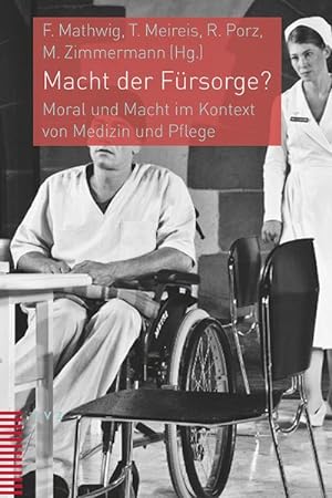 Immagine del venditore per Macht der Frsorge? : Moral und Macht im Kontext von Medizin und Pflege venduto da AHA-BUCH GmbH