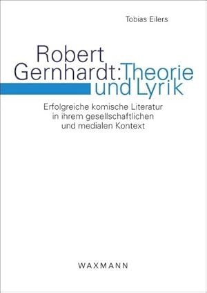 Bild des Verkufers fr Robert Gernhardt: Theorie und Lyrik : Erfolgreiche komische Literatur in ihrem gesellschaftlichen und medialen Kontext. Dissertationsschrift zum Verkauf von AHA-BUCH GmbH