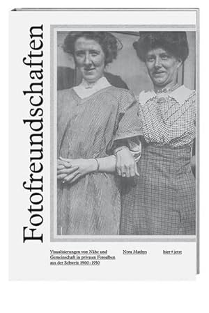 Seller image for Fotofreundschaften : Visualisierungen von Nhe und Gemeinschaft in privaten Fotoalben aus der Schweiz 1900-1950 for sale by AHA-BUCH GmbH