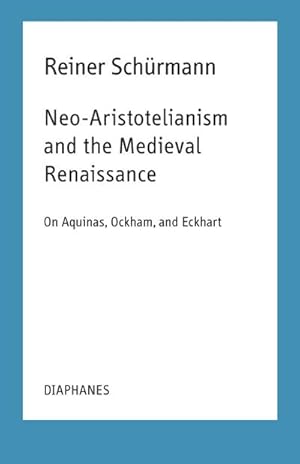 Seller image for Neo-Aristotelianism and the Medieval Renaissance : On Aquinas, Ockham, and Eckhart for sale by AHA-BUCH GmbH