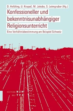 Seller image for Konfessioneller und bekenntnisunabhngiger Religionsunterricht : Eine Verhltnisbestimmung am Beispiel Schweiz for sale by AHA-BUCH GmbH
