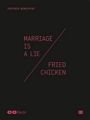 Immagine del venditore per Viktoria Binschtok : Marriage is a Lie / Fried Chicken. Hrsg.: C/O Berlin venduto da AHA-BUCH GmbH