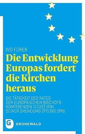 Immagine del venditore per Die Entwicklung Europas fordert die Kirchen heraus : Die Ttigkeit des Rates der Europischen Bischofskonferenzen (CCEE) von seiner Grndung 1971 bis 1996 venduto da AHA-BUCH GmbH