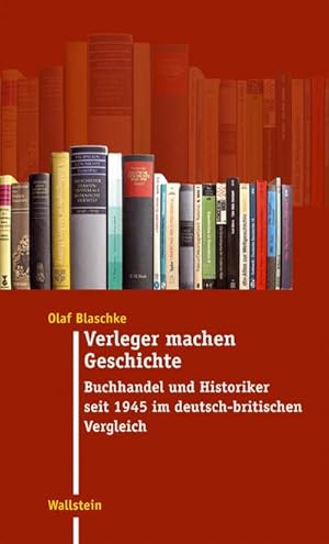 Bild des Verkufers fr Verleger machen Geschichte : Buchhandel und Historiker seit 1945 im deutsch-britischen Vergleich. Habil.-Schr. zum Verkauf von AHA-BUCH GmbH