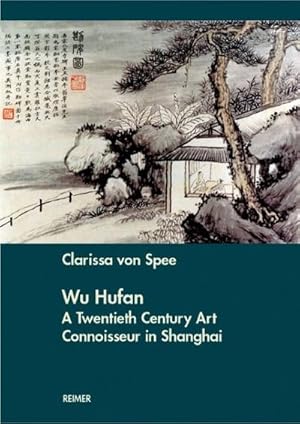 Seller image for Wu Hufan : A Twentieth Century Art Connoisseur in Shanghai. Diss. for sale by AHA-BUCH GmbH