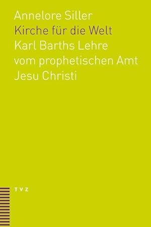 Bild des Verkufers fr Kirche fr die Welt : Karl Barths Lehre vom prophetischen Amt Jesu Christi in ihrer Bedeutung fr das Verhltnis von Kirche und Welt unter den Bedingungen der Moderne zum Verkauf von AHA-BUCH GmbH