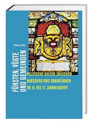 Immagine del venditore per Frsten, Vgte und Gemeinden : Politische Kultur zwischen Habsburg und Graubnden im 15. bis 17. Jahrhundert venduto da AHA-BUCH GmbH