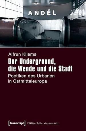 Immagine del venditore per Der Underground, die Wende und die Stadt : Poetiken des Urbanen in Ostmitteleuropa venduto da AHA-BUCH GmbH