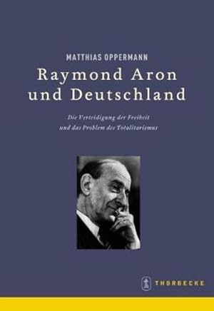 Bild des Verkufers fr Raymond Aron und Deutschland : Die Verteidigung der Freiheit und das Problem des Totalitarismus zum Verkauf von AHA-BUCH GmbH