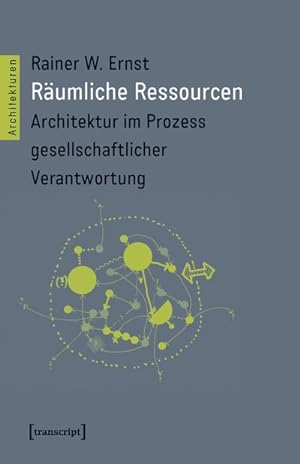 Bild des Verkufers fr Rumliche Ressourcen : Architektur im Prozess gesellschaftlicher Verantwortung zum Verkauf von AHA-BUCH GmbH