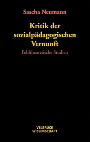 Bild des Verkufers fr Kritik der sozialpdagogischen Vernunft : Feldtheoretische Studien zum Verkauf von AHA-BUCH GmbH