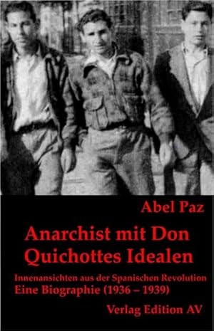 Bild des Verkufers fr Anarchist mit Don Quichottes Idealen : Innenansicht aus der Spanischen Revolution. Eine Biographie (1936 1939), Band 2 zum Verkauf von AHA-BUCH GmbH
