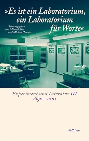 Bild des Verkufers fr Es ist ein Laboratorium, ein Laboratorium fr Worte : Experiment und Literatur III 1890 - 2010 zum Verkauf von AHA-BUCH GmbH