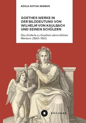 Bild des Verkufers fr Goethes Werke in der Bilddeutung von Wilhelm von Kaulbach und seinen Schülern : Die "Gallerie zu Goethe's sämmtlichen Werken" (1840-1841) zum Verkauf von AHA-BUCH GmbH