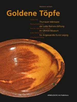 Seller image for Goldene Tpfe : Thurnauer Irdenware der Lotte Reimers-Stiftung im Grassi Museum for sale by AHA-BUCH GmbH