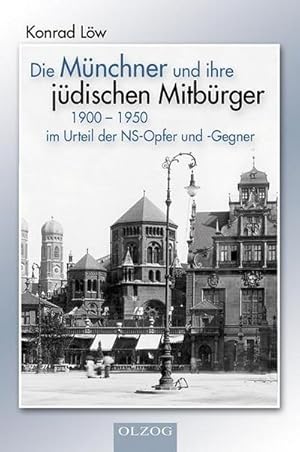 Imagen del vendedor de Die Mnchner und ihre jdischen Mitbrger 1900-1950 im Urteil der NS-Opfer und -Gegner a la venta por AHA-BUCH GmbH