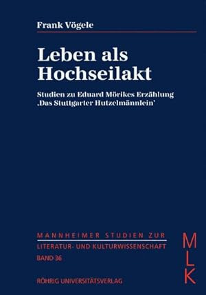 Bild des Verkufers fr Leben als Hochseilakt : Studien zu Eduard Mrikes Erzhlung 'Das Stuttgarter Hutzelmnnlein' zum Verkauf von AHA-BUCH GmbH