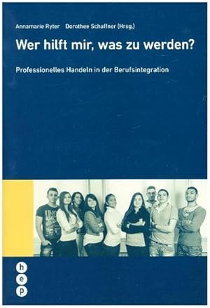 Bild des Verkufers fr Wer hilft mir, was zu werden? : Professionelles Handeln in der Berufsintegration zum Verkauf von AHA-BUCH GmbH