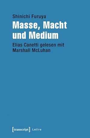 Bild des Verkufers fr Masse, Macht und Medium : Elias Canetti gelesen mit Marshall McLuhan zum Verkauf von AHA-BUCH GmbH