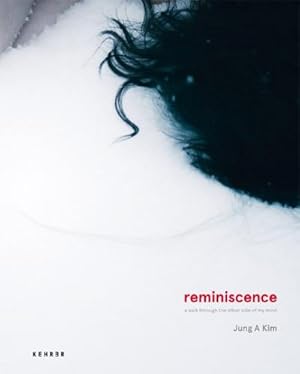 Image du vendeur pour Jung A Kim : REMINISCENCE. A WALK THROUGH THE OTHER SIDE OF MY MIND mis en vente par AHA-BUCH GmbH