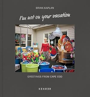 Seller image for Brian Kaplan : I'm not on your vacation. Greetings from Cape Cod for sale by AHA-BUCH GmbH