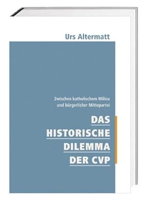 Immagine del venditore per Das historische Dilemma der CVP : Zwischen katholischem Milieu und brgerlicher Mittepartei venduto da AHA-BUCH GmbH