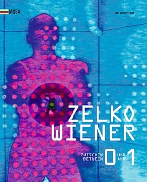 Image du vendeur pour Zelko Wiener : Zwischen 0 und 1. Kunst im digitalen Umbruch. Between 0 and 1. Art in the digital Revolution. mis en vente par AHA-BUCH GmbH
