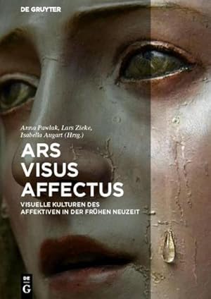 Immagine del venditore per Ars - Visus - Affectus : Visuelle Kulturen des Affektiven in der Fr�hen Neuzeit venduto da AHA-BUCH GmbH