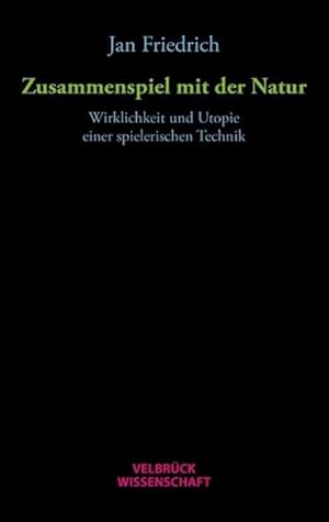 Immagine del venditore per Zusammenspiel mit der Natur : Wirklichkeit und Utopie einer spielerischen Technik venduto da AHA-BUCH GmbH