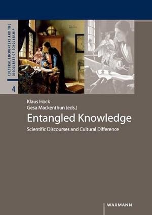 Bild des Verkufers fr Entangled Knowledge : Scientific Discourses and Cultural Difference, Cultural Encounters and the Discourses of Scholarship 4 zum Verkauf von AHA-BUCH GmbH