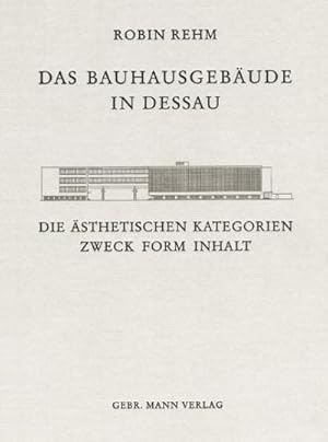 Bild des Verkufers fr Das Bauhausgebude in Dessau : Die sthetischen Kategorien Zweck Form Inhalt zum Verkauf von AHA-BUCH GmbH